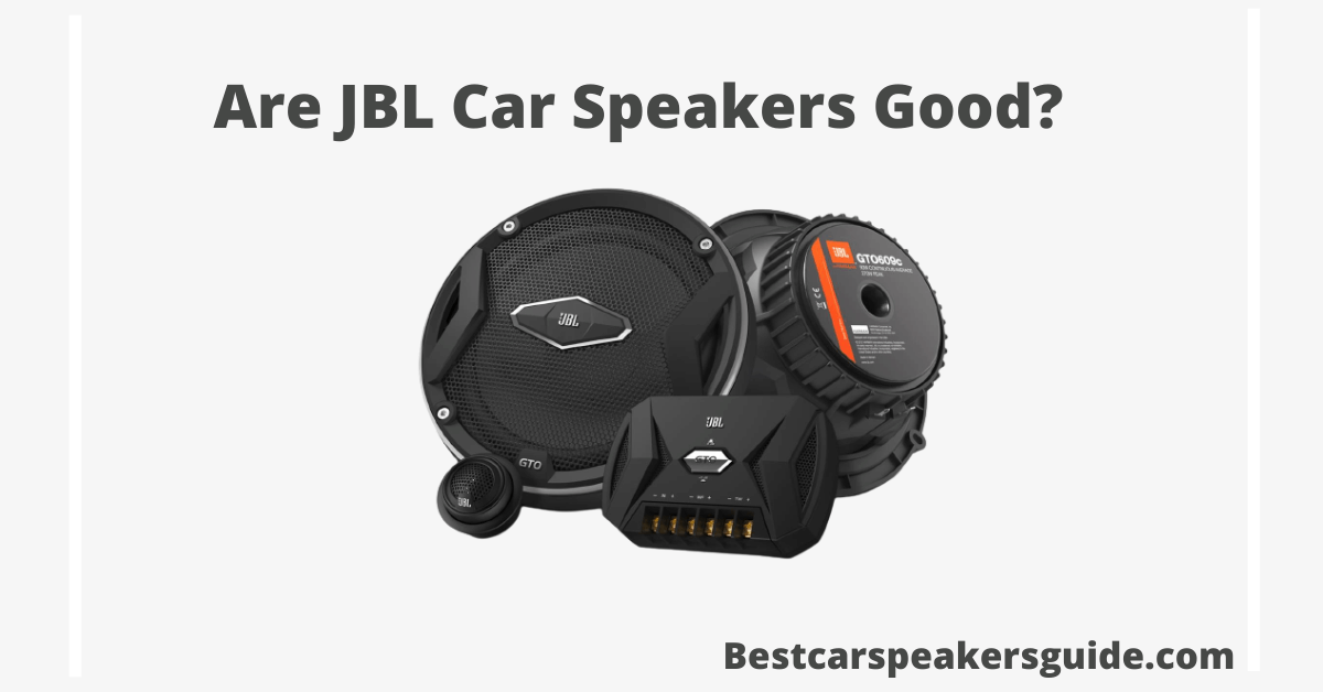 Read more about the article Are JBL Car Speakers Good in 2023?