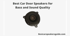 Read more about the article Best Car Door Speakers for Bass and Sound Quality 2022