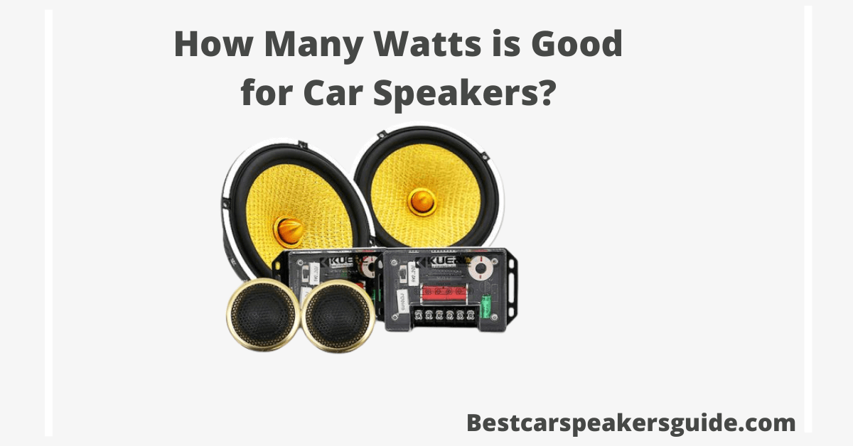 You are currently viewing How Many Watts is Good for Car Speakers?