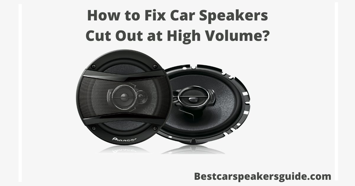 You are currently viewing How to Fix Car Speakers Cut Out at High Volume?