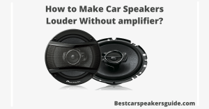 Read more about the article How to Make Car Speakers Louder Without Amp?