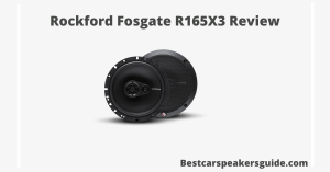 Read more about the article Rockford Fosgate R165X3 Review 2022, 6.5 Budget Car Speaker Features, and Specs