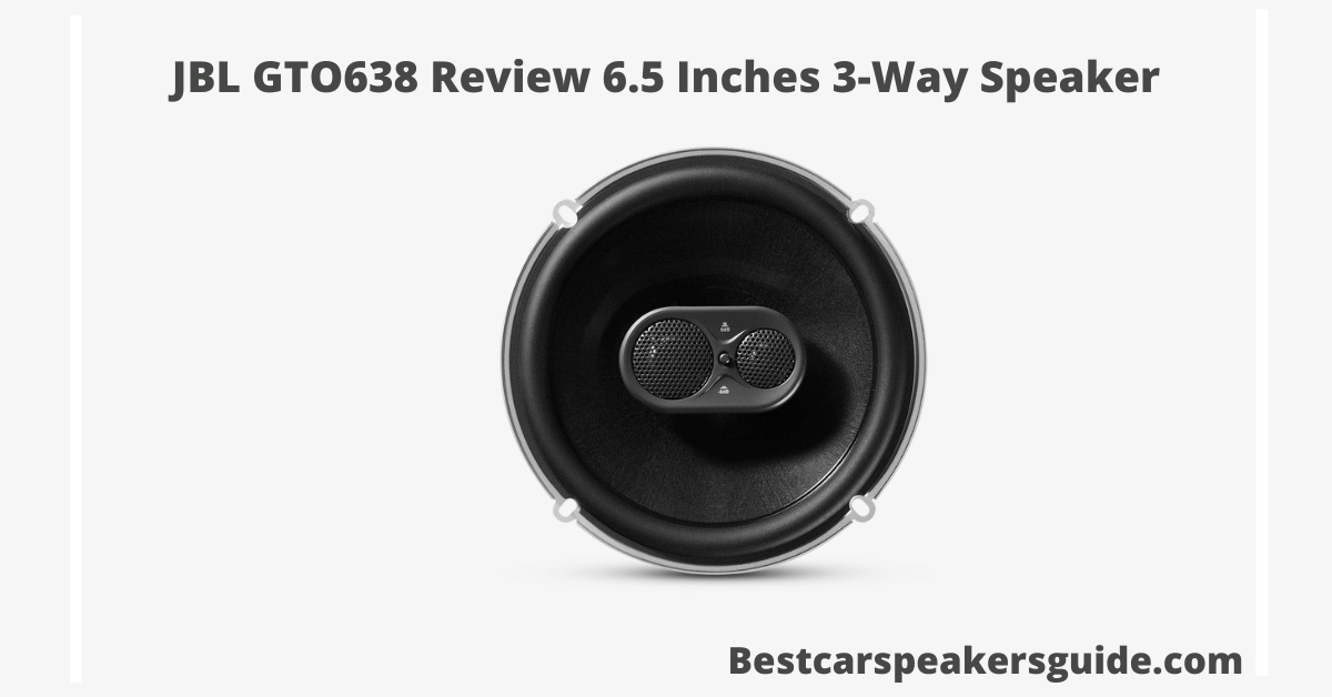 You are currently viewing JBL GTO638 Review 6.5 Inches 3-Way Speaker